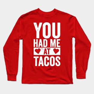 You Had Me At Tacos Long Sleeve T-Shirt